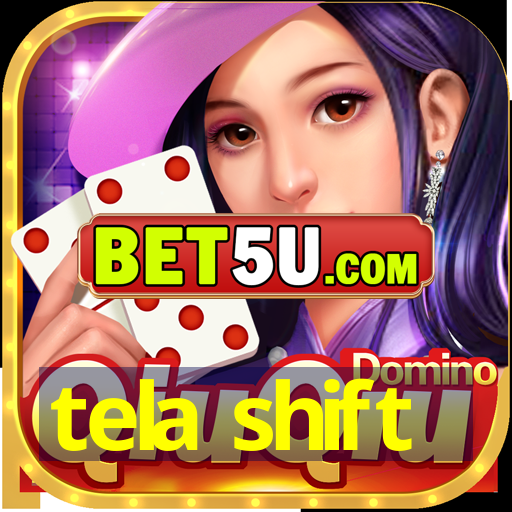 tela shift